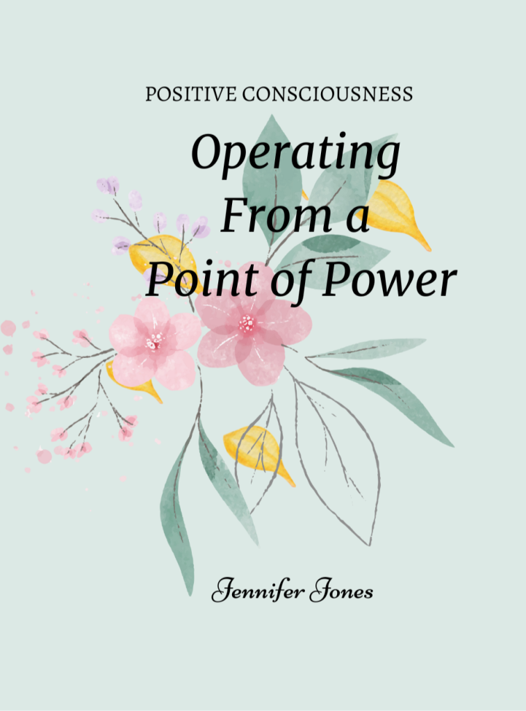 New cover for "Positive Consciousness: Operating From a Point of Power By Jennifer Jones has a mint green background with pink flowers with yellow and green petals center. The title of thus self-help book, "Positive Consciousness: Operating From a Point of Power By Jennifer Jones" is written on top of the floral design.