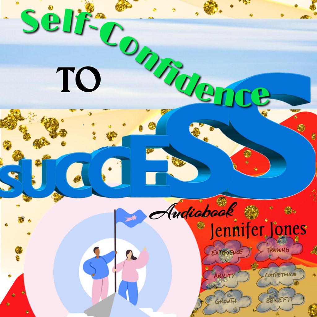 This is the cover image for "Self-Confidence To Success Audiobook" by Jennifer Jones. It has a tan, blue and red background with dotted gold highlight. The vector image of a man and woman wearing pink and blue are standing on a mountain holding a flag near center left and several motivational words are written in speech bubbles lower right. The title, "Self-Confidence to Success Audiobook" are written stylishly across the cover in light green, blue and black letters. The author's name, Jennifer Jones, is written above the speech bubbles. 